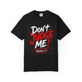 Don't Judge Me T-Shirt — Matthew 7:1 Christian Graphic Tee